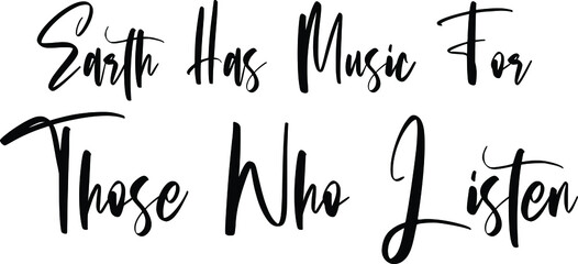 Earth Has Music For Those Who Listen Cursive Alphabetical Text