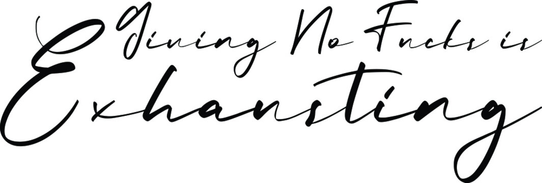 Giving No Fucks is Exhausting Beautiful Cursive Text Typography