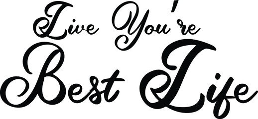 Cursive Text Lettering Typography Live You’re Best Life
