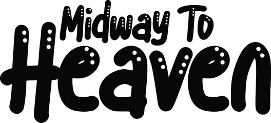 Midway To Heaven Bold Funny Text Lettering Typography idiom Motivational Quotes