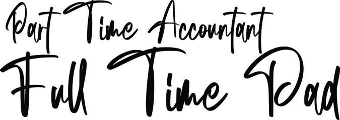 Elegant Cursive Font Style Text  Part Time Accountant Full Time Dad