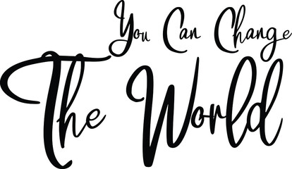 You Can Change The World Beautiful Cursive Font Calligraphy Design