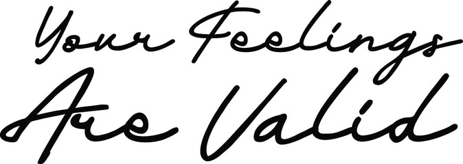 Your Feelings Are Valid Cursive Lettering Design