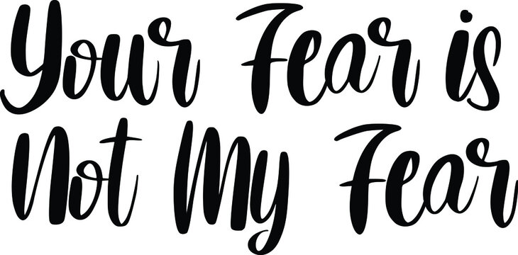 Cursive Lettering Design Your Fear is Not My Fear