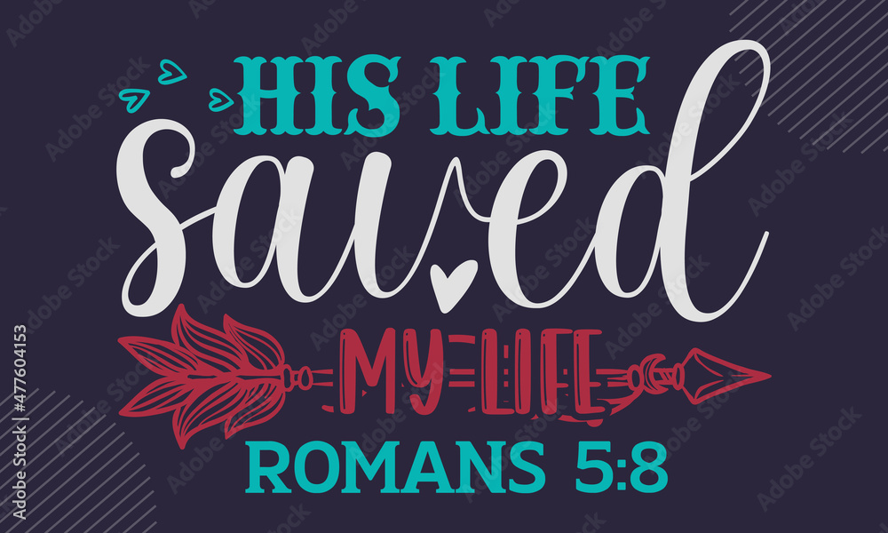 Wall mural His life saved my life romans 5:8 - Faith t shirt design, Hand drawn lettering phrase, Calligraphy t shirt design, Hand written vector sign, svg - Wall murals