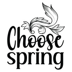 Choose spring, spring t shirt design, summer typography