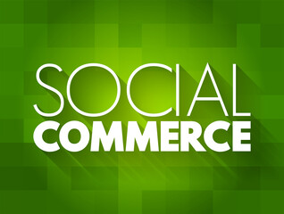 Social commerce - electronic commerce that involves social media and online media that supports social interaction, text quote concept background