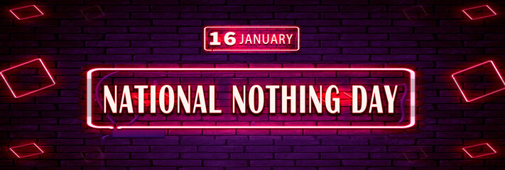 16 January, National Nothing Day, neon Text Effect on bricks Background
