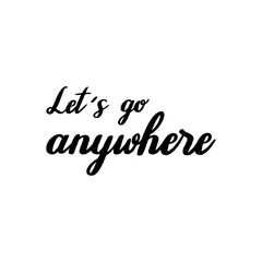 Let's go anywhere hand lettering