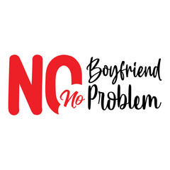 No Boyfriend No Problem SVG