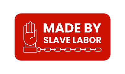 Made by slave labor stamp. Manufactured using forced slave labor in prison symbol. Anti-Slavery red sign