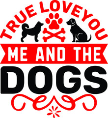 True loveyou me and the dogs svg design