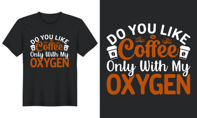 Fototapeta premium Do You Like Coffee Only With My Oxygen T-shirt Design, t shirt design vector. This design you can be used in bags, posters, sticker, mugs and also different print ...
