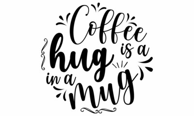 Coffee is a hug in a mug