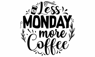 Less Monday more coffee