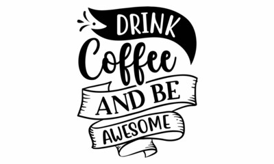 Drink coffee and be awesome