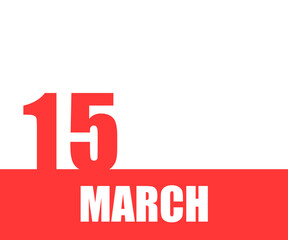 March. 15th day of month, calendar date. Red numbers and stripe with white text on isolated background. Concept of day of year, time planner, spring month