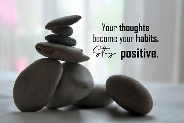 Life balance inspirational quote - Your thoughts become your habits. Stay positive. With zen stones...
