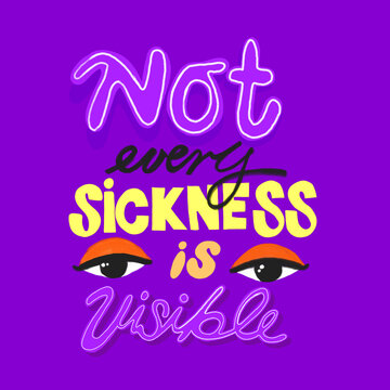 not every sickness is visible lettering 