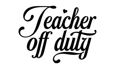 Teacher-off-duty, colorful typography design, Good for clothes, Preschool education typography design, Welcome back to School, photos or motivation posters