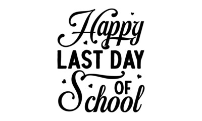 Happy-last-day-of-school, colorful typography design, Good for clothes, Preschool education typography design, Welcome back to School, photos or motivation posters