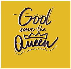 "God save the Queen"Vector illustration with hand sketched lettering Template for t-shirt, signboard, card, design, print, poster. Vector lettering typography poste