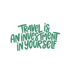 Travel is an investment in yourself. Lettering phrase. Vector illustration