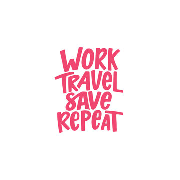 WORK TRAVEL SAVE REPEAT. Lettering phrase. Vector illustration