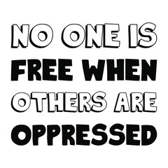 No one is free when others are oppressed. Vector Quote
