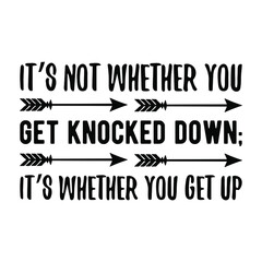 It’s not whether you get knocked down; it’s whether you get up. Vector Quote
