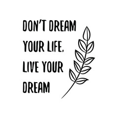 Don’t dream your life, live your dream. Vector Quote
