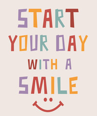 Start your day with a Smile lettering. Hand written motivation quote in trendy collors. Typography for poster, invitation, greeting card or printing on t-shirt. Inspirational quote about life.
