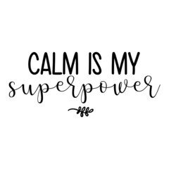 Calm is My Superpower svg