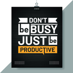 don't be busy, just be productive Motivational quote concept design