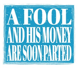 A FOOL AND HIS MONEY ARE SOON PARTED, text on blue stamp sign