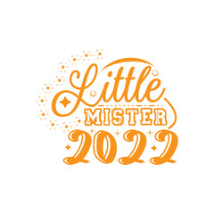 Little mister 2022 typography lettering for t shirt