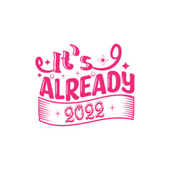 It's already 2022 typography lettering for t shirt