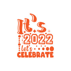 It's 2022 let's celebrate typography lettering for t shirt