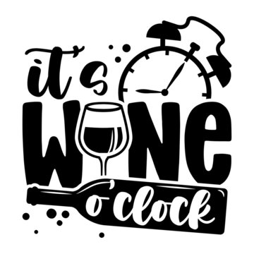 It's wine o'clock - Funny quote for bar or restaurant wall art. My own hand lettering with wine text. Badge for design greeting cards, holiday invitations, photo overlays, t-shirt print, wine cards.