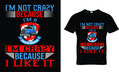 I'm not crazy....Trucker t-shirt design