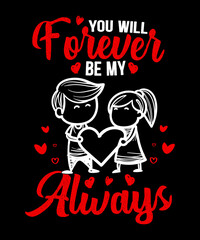 You Will Forever Be My Always T-Shirt Design