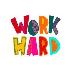 Work hard print. Hand drawn lettering card. Perfect design for motivation posters, greeting cards, T-shirts, banners. Vector illustration.