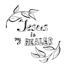 Obraz premium Jesus is my healer - black calligraphy lettering with foliage, christian text isolated on white background
