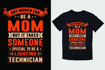 MOTHER T-SHIRT  ANY WOMAN CAN BE A MOM BUT IT TAKES SOMEONE SPECIAL TO BE A LIGHTING TECHNICIAN