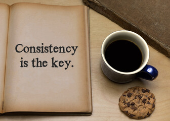 Consistency is the key.