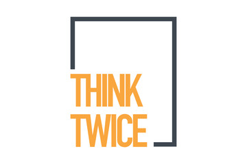 Modern, simple, bold typographic design of a saying "Think Twice" in yellow and grey colors. Cool, urban, trendy graphic vector art