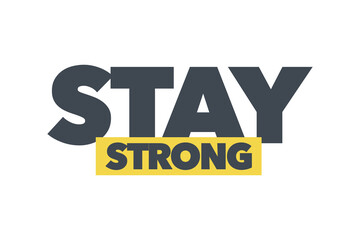 Modern, simple, minimal typographic design of a saying "Stay Strong" in yellow and grey colors. Cool, urban, trendy and bold graphic vector art