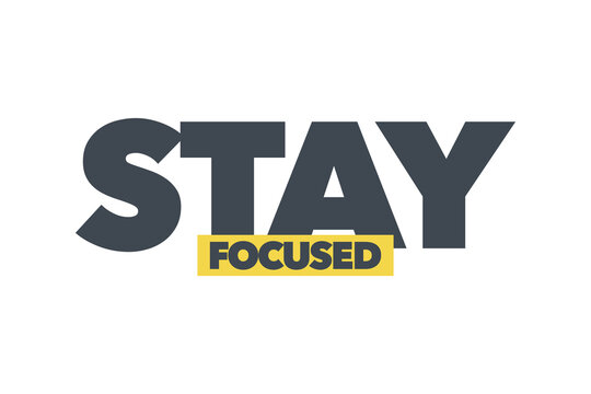 Modern, simple, bold typographic design of a saying "Stay Focused" in grey and yellow colors. Cool, urban, trendy graphic vector art