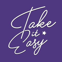 Take it easy lettering quotes motivation for poster or shirt vector file