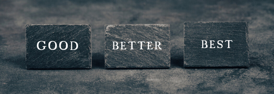 Good, better and best concept, step by step improving skills, education plan, business evaluation